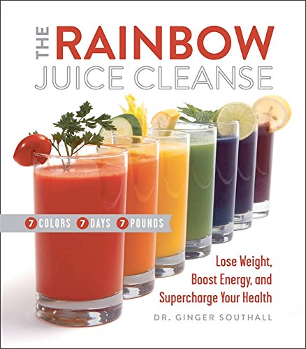 Book Cover The Rainbow Juice Cleanse: Lose Weight, Boost Energy, and Supercharge Your Health