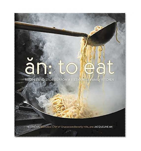 Book Cover An: To Eat: Recipes and Stories from a Vietnamese Family Kitchen