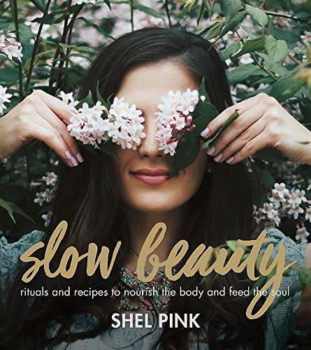 Book Cover Slow Beauty: Rituals and Recipes to Nourish the Body and Feed the Soul