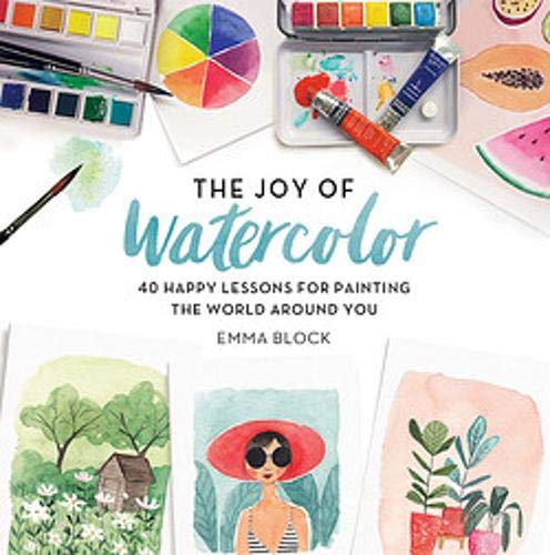 Book Cover The Joy of Watercolor: 40 Happy Lessons for Painting the World Around You
