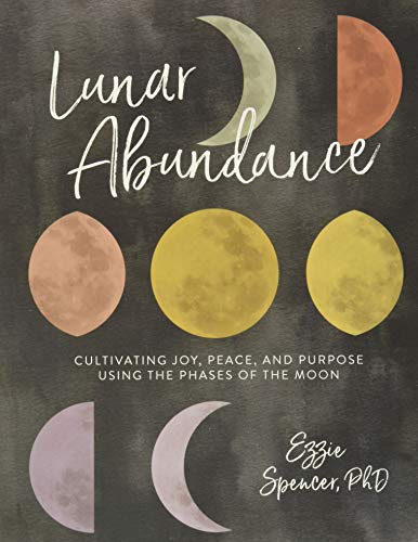 Book Cover Lunar Abundance: Cultivating Joy, Peace, and Purpose Using the Phases of the Moon