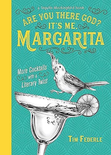 Book Cover Are You There God? It's Me, Margarita: More Cocktails with a Literary Twist (A Tequila Mockingbird Book)