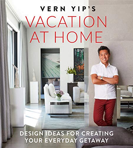Book Cover Vern Yip's Vacation at Home: Design Ideas for Creating Your Everyday Getaway