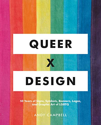 Book Cover Queer  X Design: 50 Years of Signs, Symbols, Banners, Logos, and Graphic Art of LGBTQ