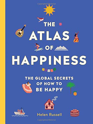 Book Cover The Atlas of Happiness: The Global Secrets of How to Be Happy