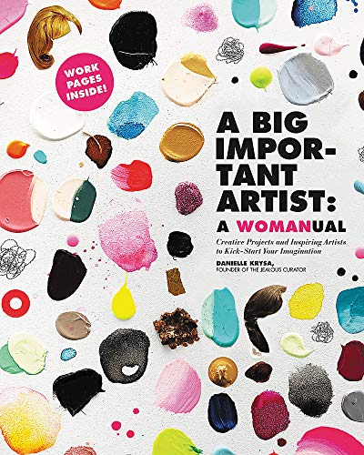 Book Cover A Big Important Artist: A Womanual: Creative Projects and Inspiring Artists to Kick-Start Your Imagination