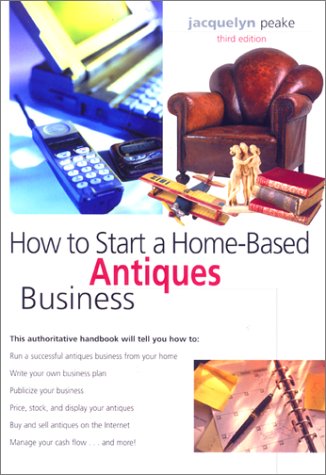 How to Start a Home-Based Antiques Business, 3rd (Home-Based Business Series)