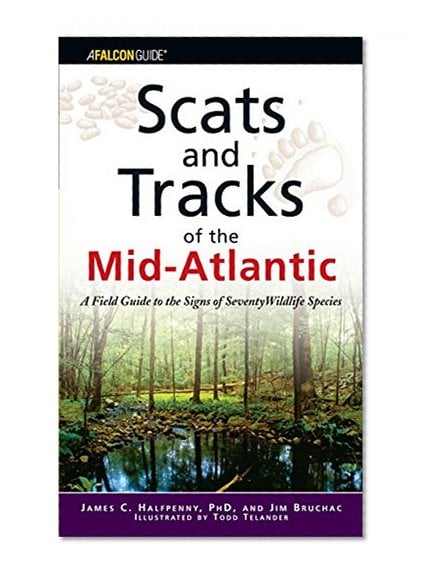 Book Cover Scats and Tracks of the Mid-Atlantic: A Field Guide to the Signs of Seventy Wildlife Species (Scats and Tracks Series)