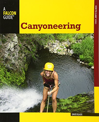 Book Cover Canyoneering: A Guide To Techniques For Wet And Dry Canyons (How To Climb Series)
