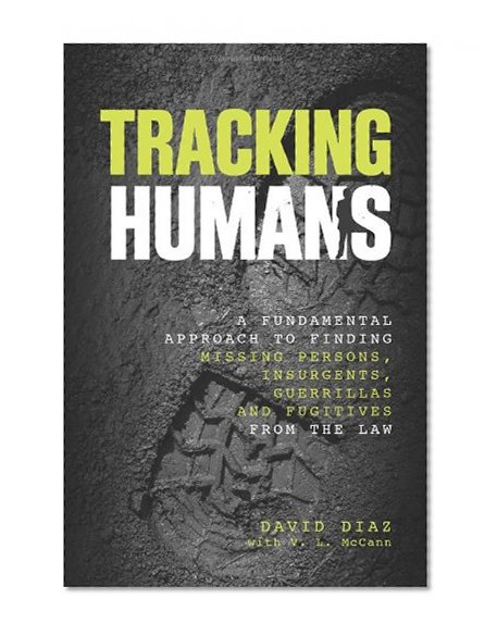 Book Cover Tracking Humans: A Fundamental Approach To Finding Missing Persons, Insurgents, Guerrillas, And Fugitives From The Law