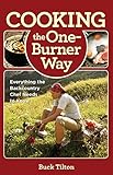 Cooking the One-Burner Way: Everything The Backcountry Chef Needs To Know
