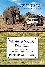 Book Cover Whatever You Do, Don't Run: True Tales Of A Botswana Safari Guide