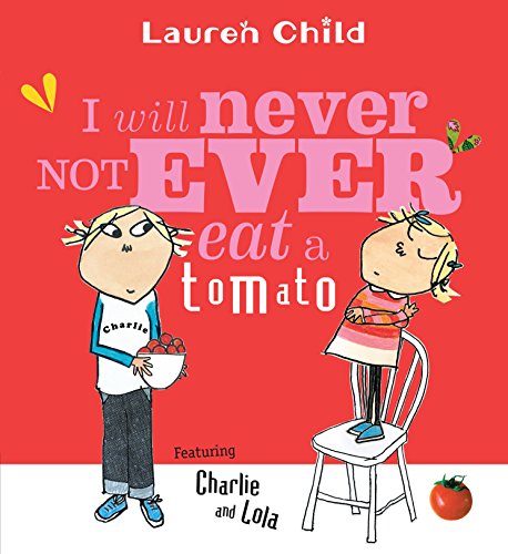 Book Cover I Will Never Not Ever Eat a Tomato (Charlie and Lola)