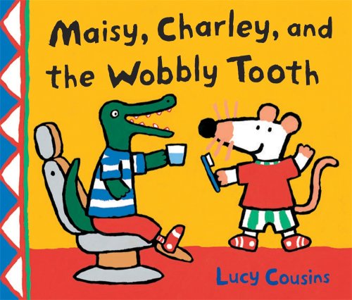 Book Cover Maisy, Charley, and the Wobbly Tooth: A Maisy First Experience Book