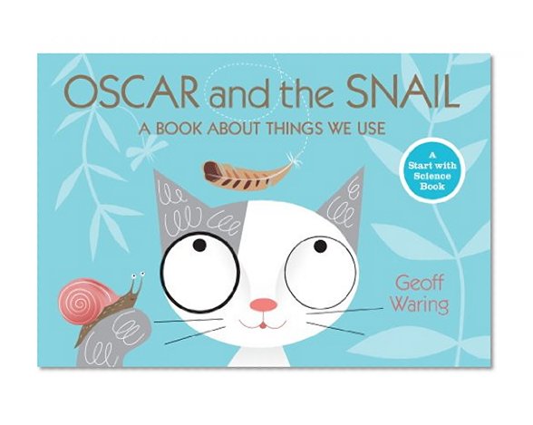 Book Cover Oscar and the Snail: A Book About Things That We Use (Start with Science)