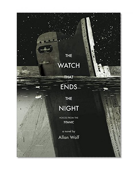 The Watch That Ends the Night: Voices from the Titanic