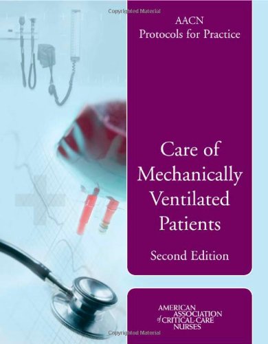 AACN Protocols For Practice: Care Of Mechanically Ventilated Patients