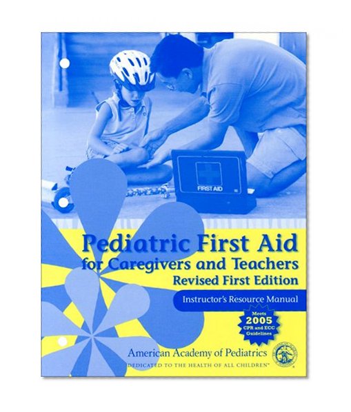 Pediatric First Aid For Caregivers And Teachers Resource Manual, Revised First Edition