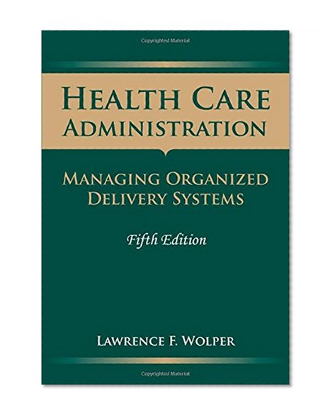 Health Care Administration: Managing Organized Delivery Systems, 5th Edition