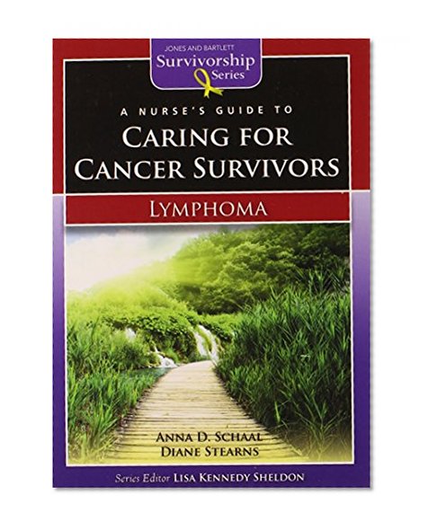 A Nurse's Guide to Caring for Cancer Survivors: Lymphoma (Jones and Bartlett Survivorship Series)