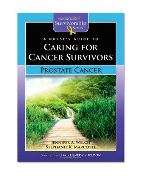A Nurse's Guide to Caring for Cancer Survivors: Prostate Cancer (Jones and Bartlett Survivorship Series)