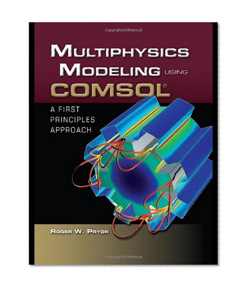 Multiphysics Modeling Using COMSOLÂ®: A First Principles Approach