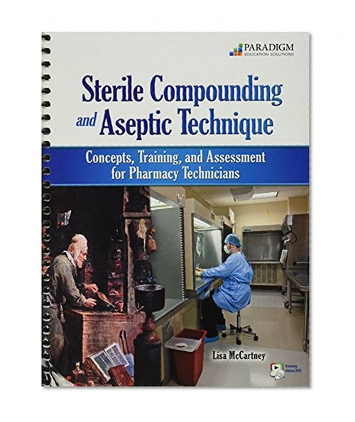 Book Cover Sterile Compounding and Aseptic Technique: Concepts, Training, and Assessment for Pharmacy Technicians [With DVD]