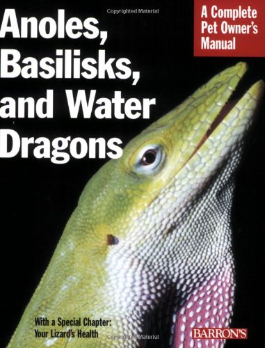 Anoles, Basilisks, and Water Dragons (Complete Pet Owner's Manual)