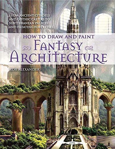 Book Cover How to Draw and Paint Fantasy Architecture: From Ancient Citadels and Gothic Castles to Subterranean Palaces and Floating Fortresses