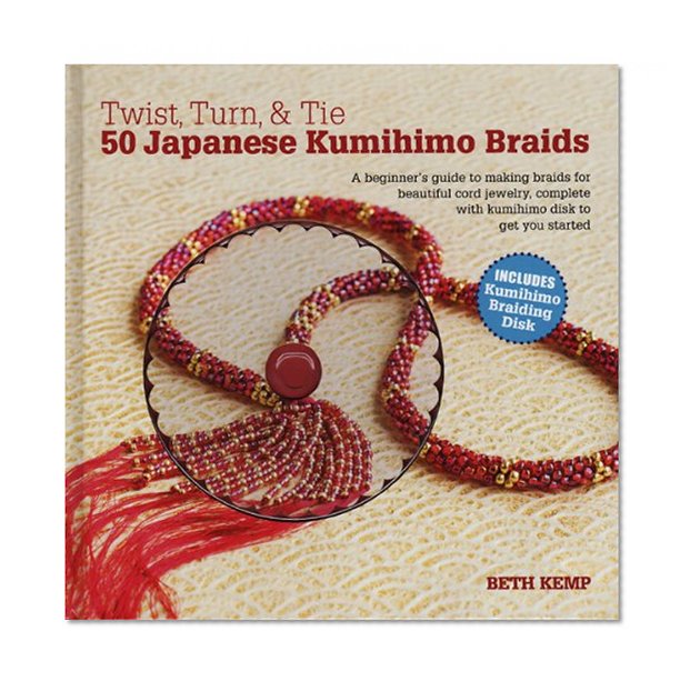 Book Cover Twist, Turn & Tie 50 Japanese Kumihimo Braids: A Beginner's Guide to Making Braids for Beautiful Cord Jewelry
