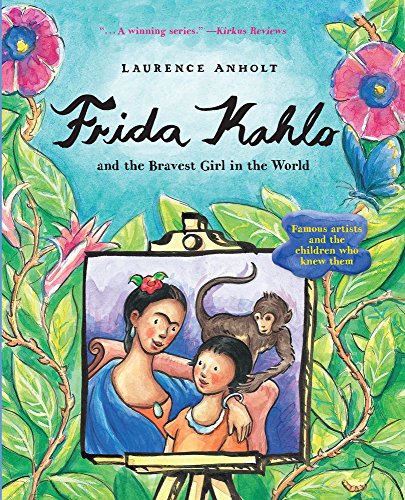 Book Cover Frida Kahlo and the Bravest Girl in the World: Famous Artists and the Children Who Knew Them (Anholt's Artists)