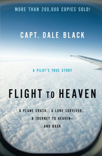 Book Cover Flight to Heaven: A Plane Crash...A Lone Survivor...A Journey to Heaven--and Back