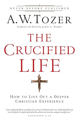 Book Cover The Crucified Life: How To Live Out A Deeper Christian Experience