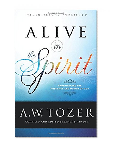 Book Cover Alive in the Spirit: Experiencing the Presence and Power of God