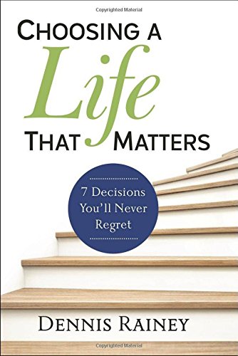Book Cover Choosing a Life that Matters: 7 Decisions You'll Never Regret
