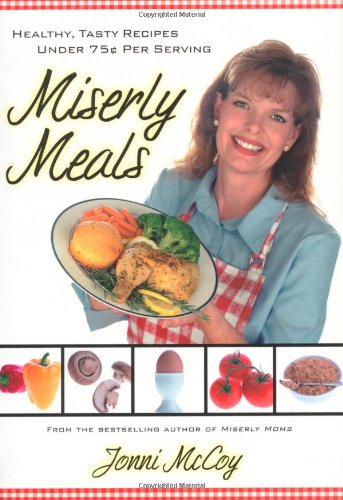 Book Cover Miserly Meals: Healthy, Tasty Recipes Under 75¢ per Serving