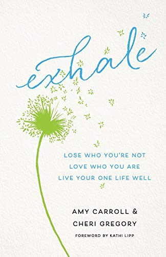 Book Cover Exhale: Lose Who You're Not, Love Who You Are, Live Your One Life Well