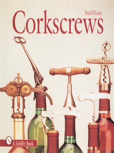 Corkscrews: 1000 Patented Ways to Open a Bottle (A Schiffer Book for Collectors)