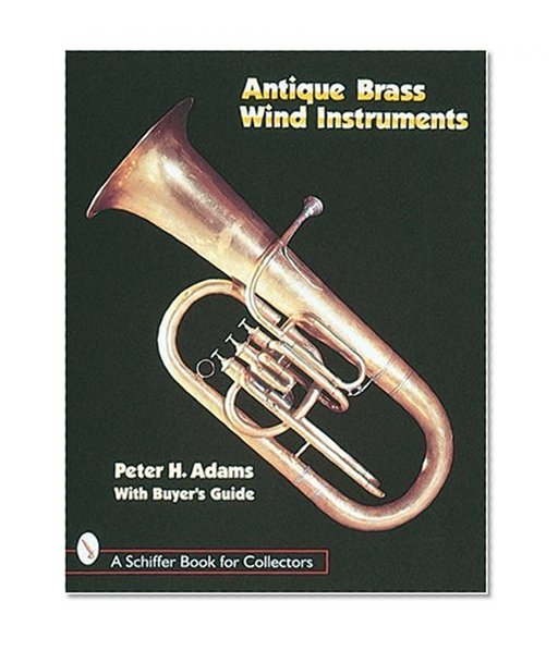 Antique Brass Wind Instruments: Identification and Value Guide