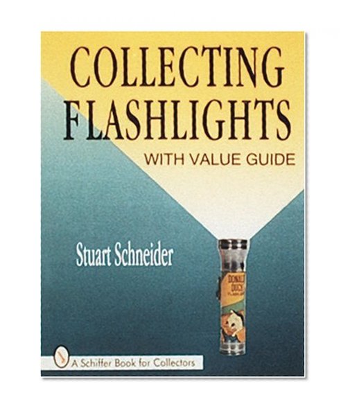 Collecting Flashlights: With Value Guide