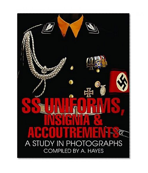 SS Uniforms, Insignia and Accoutrements: A Study in Photographs (Schiffer Military History)