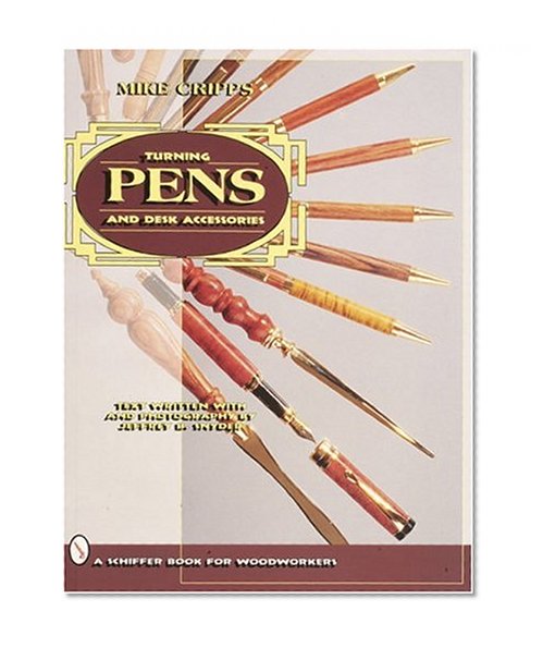 Turning Pens and Desk Accessories (Schiffer Book for Woodworkers)