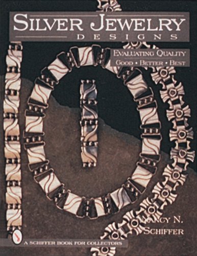 Silver Jewelry Designs: Evaluating Quality : Good, Better, Best (A Schiffer Book for Collectors)