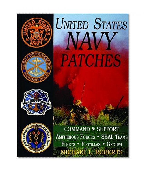 United States Navy Patches Series: Volume IV: Amphibious Forces, SEAL Teams, Fleets, Flotillas, Groups (Schiffer Military History) (v. 4)