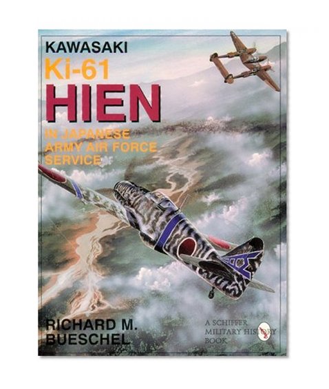 Kawasaki Ki-61 HIEN in Japanese Army Air Force Service: (Schiffer Military History)