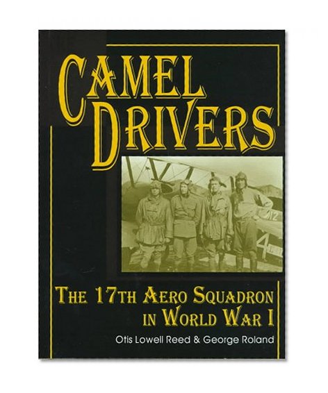 The Camel Drivers: The 17th Aero Squadron in World War I (Schiffer Military/Aviation History)