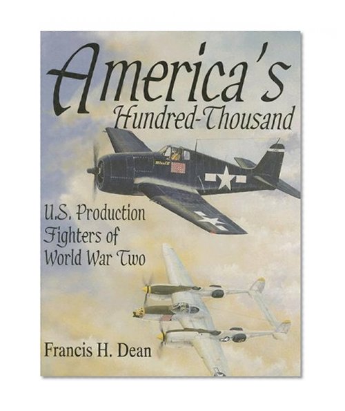Book Cover America's Hundred Thousand: U.S. Production Fighters of World War II (Schiffer Military/Aviation History)