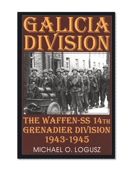 Galicia Division: The Waffen-SS 14th grenadier Division 1943-1945 (Schiffer Military History)