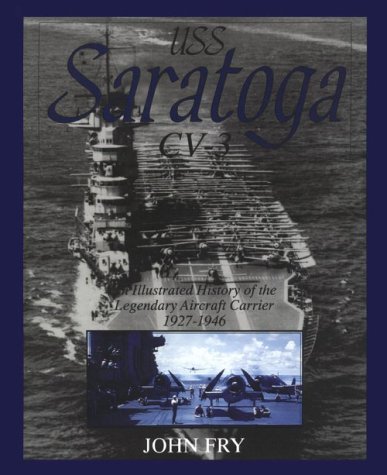 USS Saratoga CV-3: An Illustrated History of the Legendary Aircraft Carrier, 1927-1946 (Schiffer Military History)