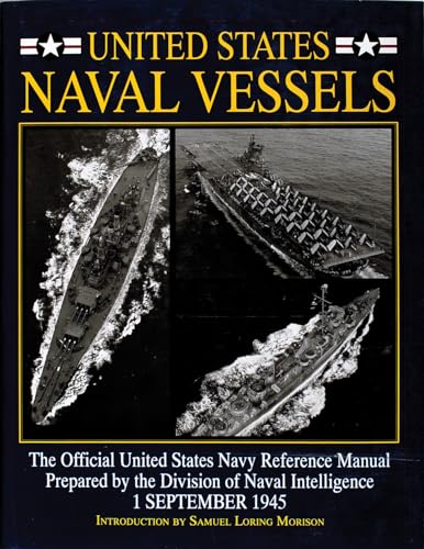 United States Naval Vessels: The Official United States Navy Reference Manual Prepared by the Division of Naval Intelligence, 1 September 1945 (Schiffer Military History)